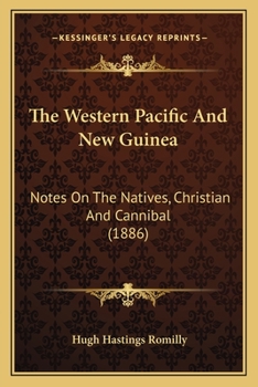 Paperback The Western Pacific And New Guinea: Notes On The Natives, Christian And Cannibal (1886) Book