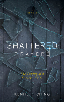 Shattered Prayers: The Testing of a Father's Faith