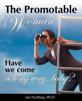 Paperback The Promotable Woman: Have We Come a Long Way, Baby? Book
