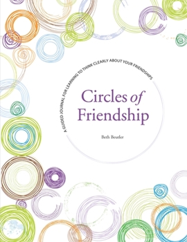 Paperback Circles of Friendship: A Guided Journal for Learning to Think Clearly about Your Friendships Book