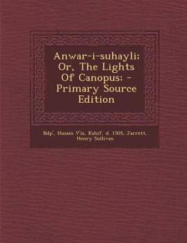 Paperback Anwar-I-Suhayli; Or, the Lights of Canopus; - Primary Source Edition [Persian] Book