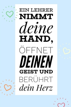 Paperback Ein Lehrer Nimmt Deine Hand, Öffnet Deinen Geist Und Berührt Dein Herz: A5 PUNKTIERT Geschenkidee für Lehrer Erzieher - Abschiedsgeschenk Grundschule [German] Book