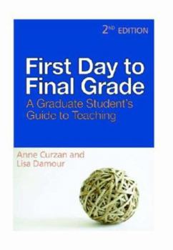 Paperback First Day to Final Grade, Second Edition: A Graduate Student's Guide to Teaching Book