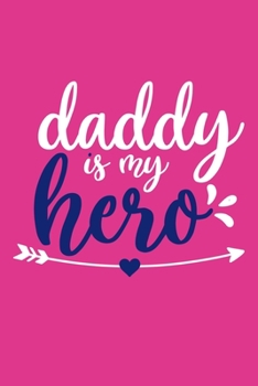 Paperback Daddy Is My Hero: Blank Lined Notebook Journal: Dad Father Papa Daughter Gift Journal 6x9 - 110 Blank Pages - Plain White Paper - Soft C Book