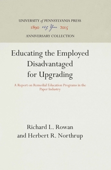 Hardcover Educating the Employed Disadvantaged for Upgrading: A Report on Remedial Education Programs in the Paper Industry Book