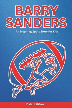Paperback Barry Sanders Biography: An Inspiring Sport Story for Kids-Discover the Life of a Legend, Icon and the Record-Breaking Champion, from Small-Town Dream Book