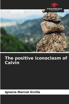 Paperback The positive iconoclasm of Calvin Book