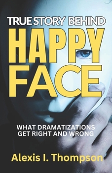 Paperback True Story Behind Happy Face: What Dramatizations Get Right and Wrong Book