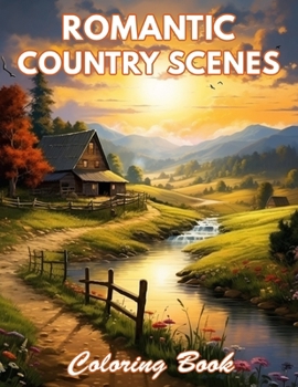Romantic Country Scenes Coloring Book: 100+ New and Exciting Designs