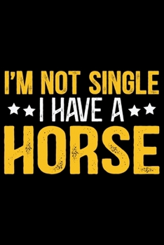 Paperback I'M Not Single I Have A HORSE: Cool HORSE Journal Notebook - Gifts Idea for HORSE Lovers Notebook for Men & Women. Book