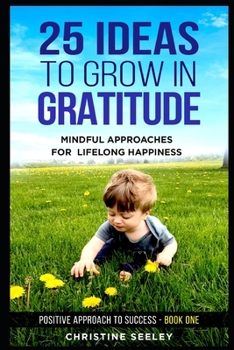 Paperback 25 Ideas to Grow in Gratitude: Mindful Approaches for Lifelong Happiness Book