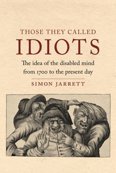 Hardcover Those They Called Idiots: The Idea of the Disabled Mind from 1700 to the Present Day Book