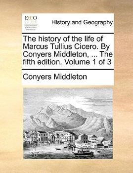 The History Of The Life Of Marcus Tullius Cicero: In Two Volumes, Volume 1...