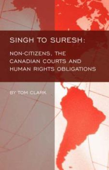 Paperback Singh to Suresh: Non-Citizens, the Canadian Courts and Human Rights Obligations Book