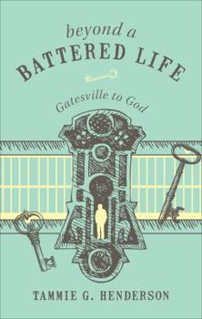 Paperback Beyond a Battered Life: Gatesville to God Book