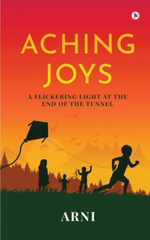 Paperback Aching Joys: A Flickering Light at the End of the Tunnel Book