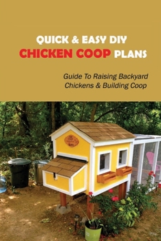 Paperback Quick & Easy DIY Chicken Coop Plans: Guide To Raising Backyard Chickens & Building Coop: Chicken Coop Building Material Book