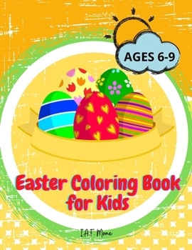 Easter Coloring Book for Kids: Amazing Easter Activity Book for Kids/Boys/Girls with bunnys, eggs, baskets Cute and Fun Images Ages 6-9 Children, Preschoolers and Toddlers