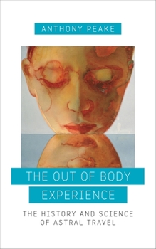 Paperback The Out of Body Experience: The History and Science of Astral Travel Book