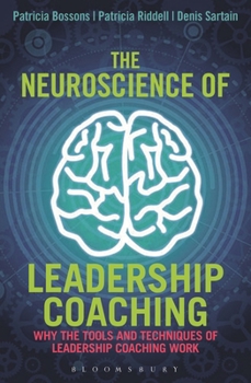 Hardcover The Neuroscience of Leadership Coaching: Why the Tools and Techniques of Leadership Coaching Work Book