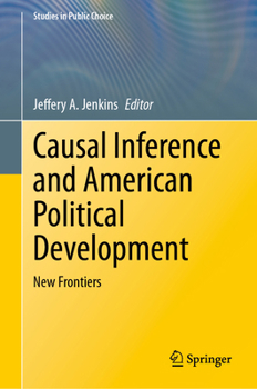 Causal Inference and American Political Development: New Frontiers (Studies in Public Choice, 17)