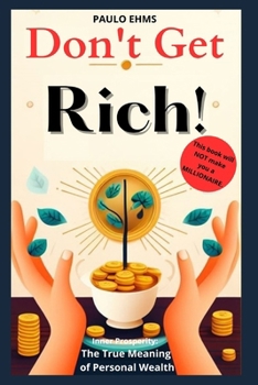 Paperback Don't Get Rich: Inner Prosperity: The True Meaning of Personal Wealth Book