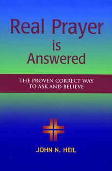 Paperback Real Prayer Is Answered: The Proven Correct Way to Ask and Believe Book