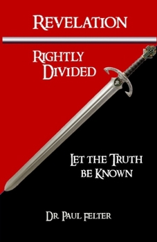 Paperback Revelation Rightly Divided: Let the Truth be Known Book