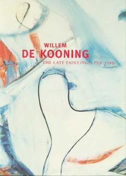 Hardcover Willem de Kooning: The Late Paintings, the 1980s Book