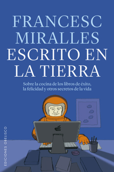 Escrito en la tierra: Sobre la cocina de los libros de éxito, la felicidad y otros secretos de la vida (Spanish Edition)