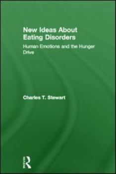 Hardcover New Ideas about Eating Disorders: Human Emotions and the Hunger Drive Book