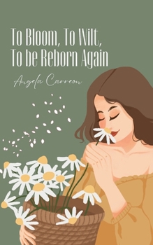 Paperback To Bloom, To Wilt, To be Reborn Again Book