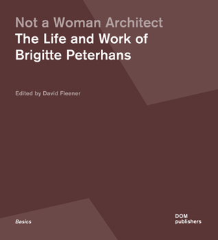 Paperback Not a Woman Architect: The Life and Work of Brigitte Peterhans Book
