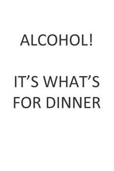 Paperback Alcohol! It's What's for Dinner! Book