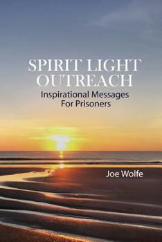 Paperback Spirit Light Outreach: Inspirational Messages for Prisoners Book