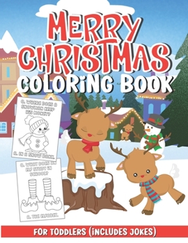 Paperback Merry Christmas Coloring Book for Toddlers: Filled with Hilarious & Fun Christmas Jokes, Illustrations of Reindeers, Snowmen, Santa, Bears, Elfs and M Book