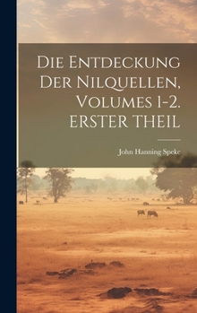 Hardcover Die Entdeckung Der Nilquellen, Volumes 1-2. ERSTER THEIL [German] Book