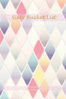 Sixty Bucket List Journal : Memories 60 Year Old Gifts - 60th Birthday Gift for Women and Men - Sixty Birthday Gifts for Men Women and Coworkers - Memoir and to Do Journal for Retirement