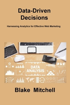 Paperback Data-Driven Decisions: Harnessing Analytics for Effective Web Marketing Book