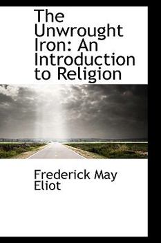 The Unwrought Iron : An Introduction to Religion