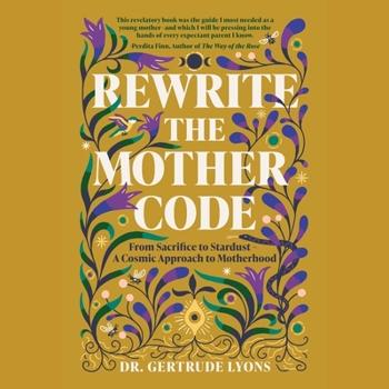 Audio CD Rewrite the Mother Code: From Sacrifice to Stardust - A Cosmic Approach to Motherhood Book