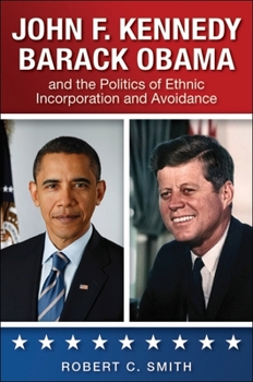 Paperback John F. Kennedy, Barack Obama, and the Politics of Ethnic Incorporation and Avoidance Book