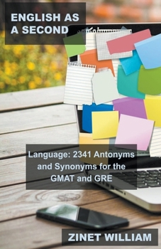 English as a Second Language: 2341 Antonyms and Synonyms for the GMAT and GRE