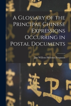 Paperback A Glossary of the Principal Chinese Expressions Occurring in Postal Documents Book