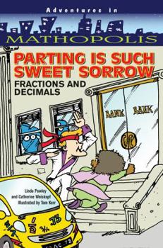 Parting Is Such Sweet Sorrow: Fractions and Decimals (Adventures in Mathopolis) - Book  of the Adventures in Mathopolis
