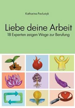 Paperback Liebe deine Arbeit: 18 Experten zeigen Wege zur Berufung [German] Book