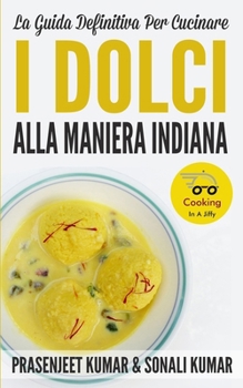 Paperback La Guida Definitiva Per Cucinare I Dolci Alla Maniera Indiana [Italian] Book
