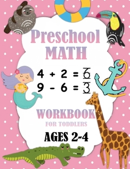 Paperback Preschool Math Workbook for Toddlers Ages 2-4: Number Tracing, Addition and Subtraction math workbook for toddlers , Beginner Math Preschool Learning Book