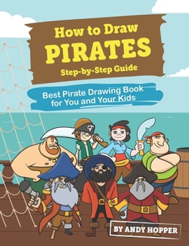 Paperback How to Draw Pirates Step-by-Step Guide: Best Pirate Drawing Book for You and Your Kids Book