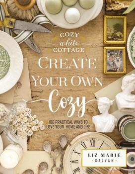 Hardcover Create Your Own Cozy: 100 Practical Ways to Love Your Home and Life Book